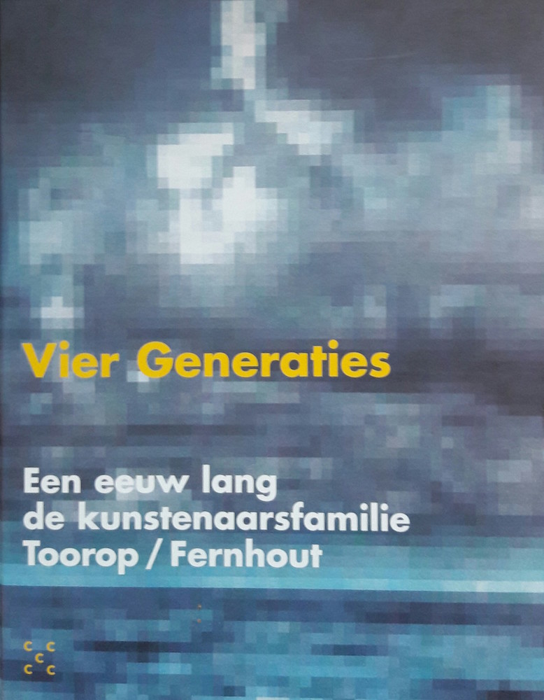 Vier generaties; een eeuw lang de kunstenaarsfamilie Toorop - Fernhout (kopie)