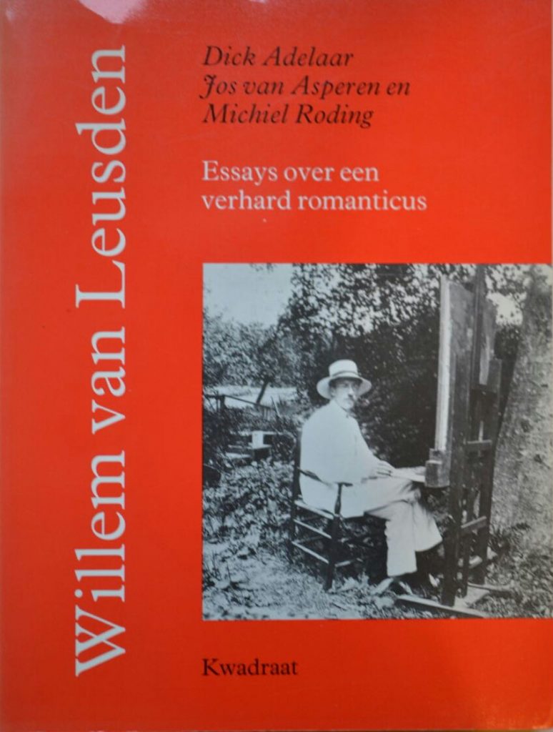 Willem van Leusden; essays over een verhard romanticus.